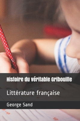 Histoire du véritable Gribouille: Littérature française by George Sand