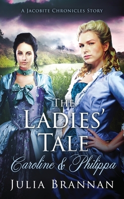 The Ladies' Tale: Caroline & Philippa by Julia Brannan