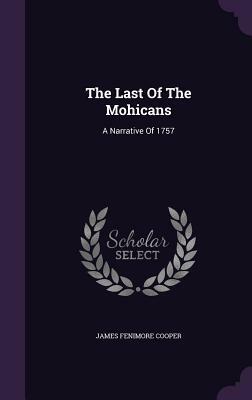 The Last of the Mohicans: A Narrative of 1757 by James Fenimore Cooper