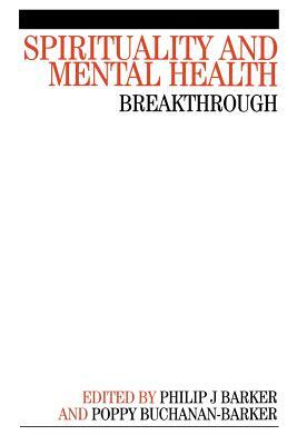 Spirituality and Mental Health: Breakthrough by Poppy Buchanan-Barker, Phil Barker