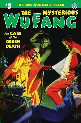 The Mysterious Wu Fang #5: The Case of the Green Death by Robert J. Hogan