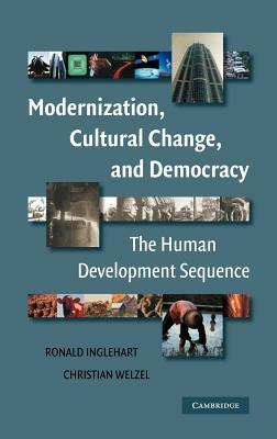 Modernization, Cultural Change, and Democracy: The Human Development Sequence by Christian Welzel, Ronald Inglehart