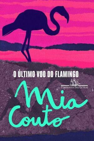 O Último Vôo do Flamingo by Mia Couto