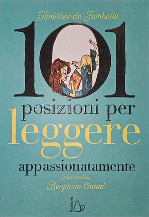 101 posizioni per leggere appassionatamente. Ediz. a colori by Timothée de Fombelle