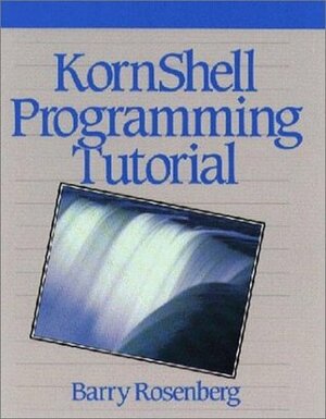 Kornshell Programming Tutorial by Barry Rosenberg