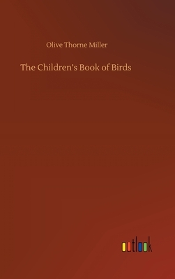 The Children's Book of Birds by Olive Thorne Miller