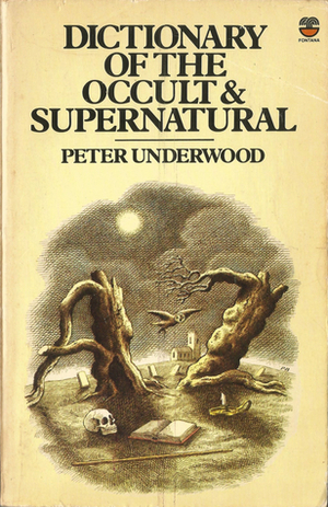Dictionary Of The Occult & Supernatural: An A To Z Of Hauntings, Possession, Witchcraft, Demonology And Other Occult Phenomena by Peter Underwood