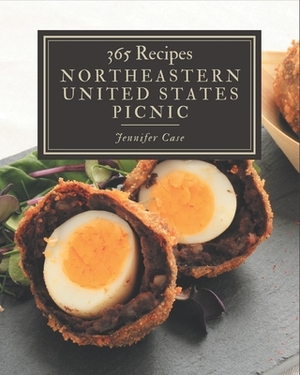 365 Northeastern United States Picnic Recipes: I Love Northeastern United States Picnic Cookbook! by Jennifer Case