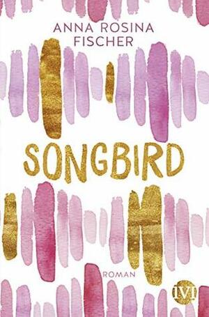 Songbird by Anna Rosina Fischer