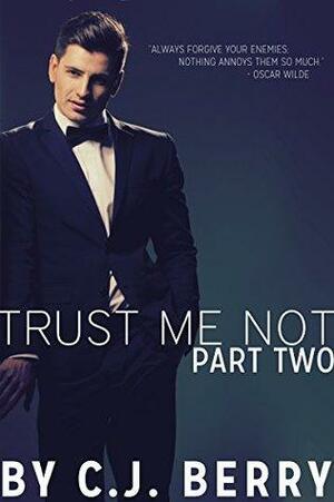 Trust Me Not - Part Two: by C.J. Berry
