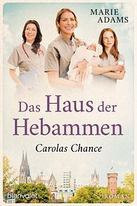 Das Haus der Hebammen - Carolas Chance: Roman by Marie Adams