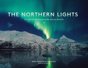 The Northern Lights: Celestial Performances of the Aurora Borealis by Calvin Hall, Daryl Pederson, Ned Rozell