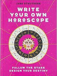 Write Your Own Horoscope: Follow the Stars, Design Your Destiny by Jane Struthers