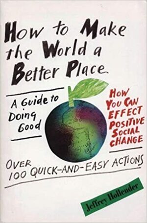 How to Make the World a Better Place: A Guide to Doing Good by Jeffrey Hollender