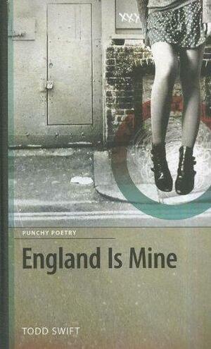 England Is Mine by Todd Swift