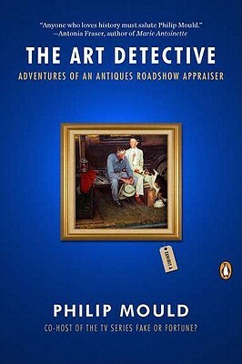 The Art Detective: Adventures of an Antiques Roadshow Appraiser by Philip Mould