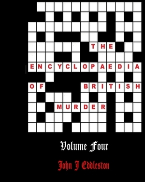 The Encyclopaedia of British Murder - Volume 4 by John J. Eddleston