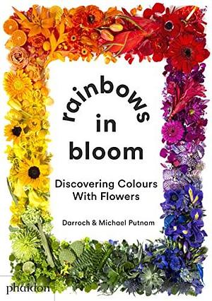 RAINBOWS IN BLOOM by Darroch Putnam, Darroch Putnam, Michael Putnam