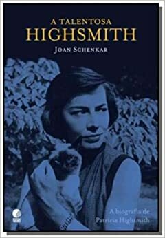 A talentosa Highsmith by Joan Schenkar
