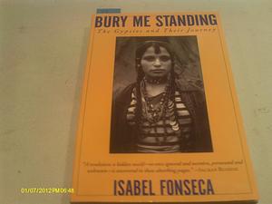 By Isabel Fonseca - Bury Me Standing: The Gypsies and Their Journey by Isabel Fonseca, Isabel Fonseca