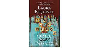 O Meu Negro Passado by Laura Esquivel