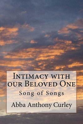 Intimacy with our Beloved One: Song of Songs by Abba Anthony Curley
