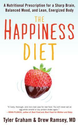 The Happiness Diet: A Nutritional Prescription for a Sharp Brain, Balanced Mood, and Lean, Energized Body by Drew Ramsey, Tyler G. Graham