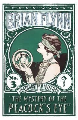 The Mystery of the Peacock's Eye: An Anthony Bathurst Mystery by Brian Flynn