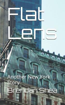 Flat Lens: Another New York Story by Brendan Shea
