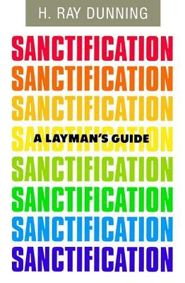 A Layman's Guide to Sanctification by H. Ray Dunning