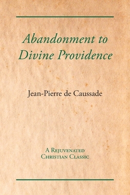Abandonment to Divine Providence by Jean-Pierre De Caussade