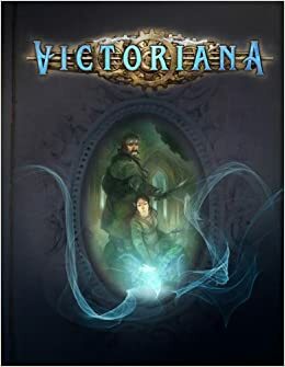 Victoriana RPG 3rd Edition Core Rulebook by Chad Bowser, Scott Rhymer, Walt Ciechanowski