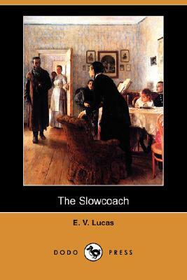 The Slowcoach (Dodo Press) by E. V. Lucas