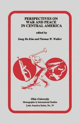 Perspectives on War and Peace in Central America by Thomas W. Walker, Sŭng-ho Kim