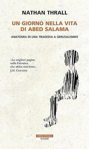 Un giorno nella vita di Abed Salama. Anatomia di una tragedia a Gerusalemme by Nathan Thrall