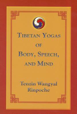 Tibetan Yogas Of Body Speech And Mind by Tenzin Wangyal, Polly Turner