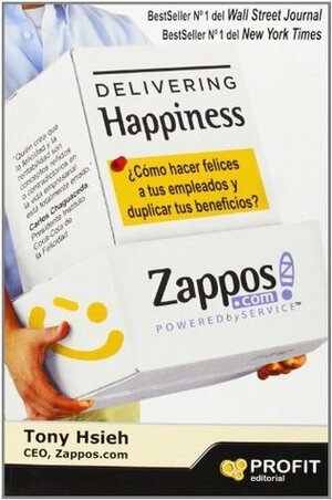 Delivering happiness ¿cómo hacer felices a tus empleados y duplicar tus beneficios? by Tony Hsieh