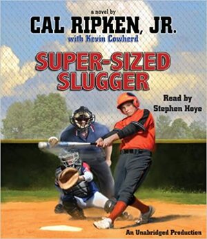 Super-Sized Slugger by Cal Ripken Jr., Kevin Cowherd