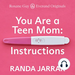 You are a Teen Mom: Instructions by Randa Jarrar