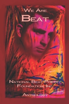 We Are BEAT: National Beat Poetry Foundation Anthology by James P. Wagner