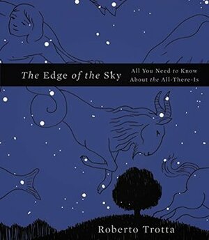 The Edge of the Sky: All You Need to Know About the All-There-Is by Roberto Trotta