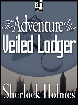 The Adventure of the Veiled Lodger by Arthur Conan Doyle