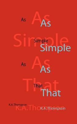 As Simple As That by K. a. Thompson