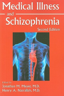 Medical Illness and Schizophrenia by Henry A. Nasrallah, Jonathan M. Meyer