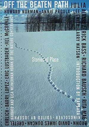 Off the Beaten Path: Stories of Place by Barbara Kingsolver, Joseph Barbato, Lisa W. Horak, Lisa Weinerman Horak