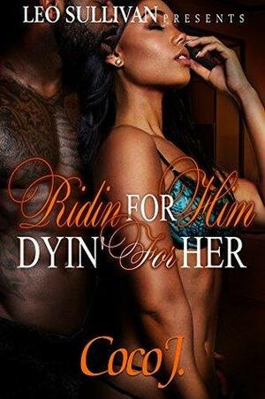 Ridin' for Him, Dyin' for Her by Coco J.