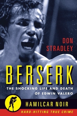 Berserk: The Shocking Life and Death of Edwin Valero by Don Stradley