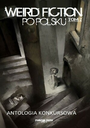 Weird fiction po polsku. Tom 2 Antologia konkursowa by Piotr Borowiec