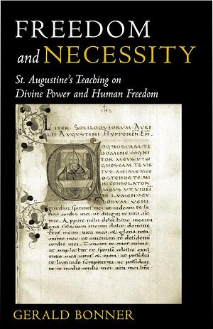 Freedom and Necessity: St. Augustine's Teaching on Divine Power and Human Freedom by Gerald Bonner