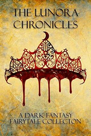 The Lunora Chronicles by Nicole Zoltack, Tameri Etherton, Tiffany Shand, Lexi Ostrow, S.K. Gregory, Tricia Schneider